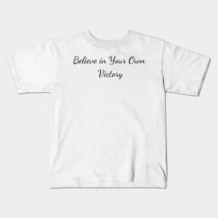 Believe in Your Own Victory Kids T-Shirt